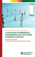 A Educação Permanente No Manuseio de Cateteres Venosos Centrais
