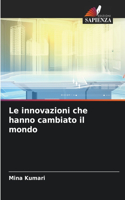 innovazioni che hanno cambiato il mondo
