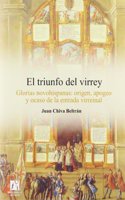 El Triunfo del Virrey: Glorias Novahispanas: Origen, Apogeo y Ocaso de La Entrada Virreinal