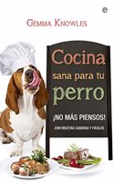 Cocina sana para tu perro: Â¡No mas piensos! con recetas caseras y faciles