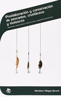 Preelaboracion y conservacion de pescados, crustaceos y moluscos: Maquinaria, equipos basicos, materias primas y regeneracion de alimentos
