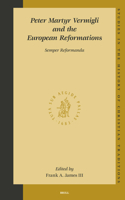 Peter Martyr Vermigli and the European Reformations: Semper Reformanda