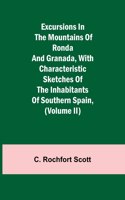 Excursions in the mountains of Ronda and Granada, with characteristic sketches of the inhabitants of southern Spain, (Volume II)