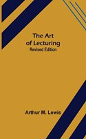 Art of Lecturing; Revised Edition