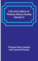 Life and Letters of Thomas Henry Huxley - Volume 3