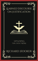 Learned Discourse on Justification: Exploring the Doctrine