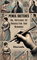 Pencil SketchesOr, Outlines Of Character And Manners (Edition2024)