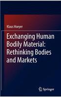Exchanging Human Bodily Material: Rethinking Bodies and Markets