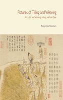 Pictures of Tilling and Weaving – Art, Labor, and Technology in Song and Yuan China