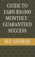 Guide to Earn $10,000 Monthly . Guaranteed Success