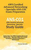 AWS Certified Advanced Networking - Specialty ANS-C01 Exam Preparation: Easily Pass the AWS Certified Advanced Networking - Specialty ANS-C01 (Latest Questions, Detailed Explanation + References)