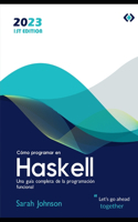 Cómo programar en Haskell: Una guía completa de la programación funcional
