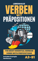 Verben mit Präpositionen: The Most Essential G?rman Verbs With Prepositions (A2-B1)(German)
