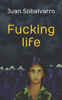Fucking life