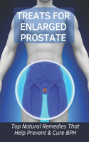 Treats For Enlarged Prostate: Top Natural Remedies That Help Prevent & Cure BPH: Diagnostic Enlarged Prostate Methods