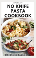 Super Easy No Knife Pasta Cookbook