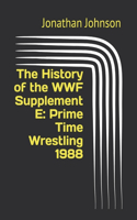 The History of the WWF Supplement E: Prime Time Wrestling 1988(The History of the WWF)