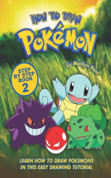 How to Draw Pokemon Step by Step Book 2: Learn How to Draw Pokemon In This Easy Drawing Tutorial