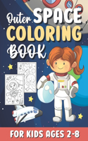 Outer Space Coloring Books for Kids Ages 2-8: Cute Outer Space Coloring Pages Gifts for Kids Girls Boys & Toddlers / Fun & Simple Coloring Book with Rockets, Planets, Astronauts Gift ideas for C