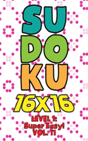 Sudoku 16 x 16 Level 1: Super Easy! Vol. 11: Play 16x16 Grid Sudoku Super Easy Level Volumes 1-40 Solve Number Puzzles Become A Sudoku Expert On The Road Fun Activity Paper