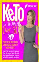 Keto for Women over 50: Your Keto Wellness Guide For A Healthy Weight Loss. Learn The Secrets To Balance Your Hormones Naturally And Slow Down The Aging Process With This C