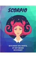 Scorpio, Gets What She wants, By Any Means Necessary