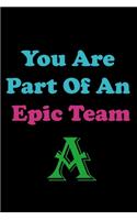 You Are Part Of An Epic Team A