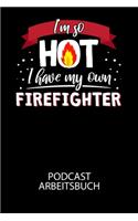 I'm so HOT I have my own Firefighter - Podcast Arbeitsbuch: Arbeitsbuch für die Erstellung von Aufnahmen - verliere nie wieder den Überblick über deine Projekte!