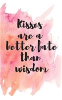 kisses are a better fate than wisdom