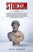 Stoicism: A Definitive Beginners Guide to Apply Stoicism Philosophy in Everyday Life. Gain Wisdom and Improve your Confidence, Resilience and Calmness to Disc