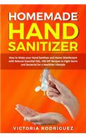 Homemade Hand Sanitizer: How to Make your Hand Sanitizer and Home Disinfectant with Natural Essential Oils. 100 Recipes DIY to Fight Germ and Bacterial for a Healthier Lifes