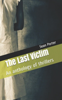 The Last Victim: An anthology of thrillers