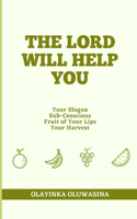 Lord Will Help You: Your Slogan, Subconscious, Fruit of Your Lips and Your Harvest