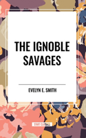 Ignoble Savages