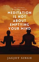 Meditation Is Not About Emptying Your Mind