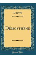 DÃ©mosthÃ¨ne (Classic Reprint)