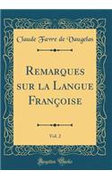 Remarques Sur La Langue FranÃ§oise, Vol. 2 (Classic Reprint)