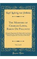 The Memoirs of Charles-Lewis, Baron De Pollnitz, Vol. 2 of 2: Being the Observations He Made in His Late Travels From Prussia Thro' Germany, Italy, France, Flanders, Holland, England, &C. In Letters to His Friend (Classic Reprint)