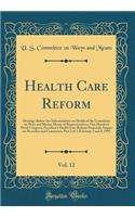 Health Care Reform, Vol. 12: Hearings Before the Subcommittee on Health of the Committee on Ways and Means, House of Representatives, One Hundred Third Congress; President's Health Care Reform Proposals; Impact on Providers and Consumers; Part 3 of: Hearings Before the Subcommittee on Health of the Committee on Ways and Means, House of Representatives, One Hundred Third Congress; President's Hea