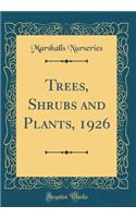 Trees, Shrubs and Plants, 1926 (Classic Reprint)