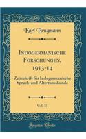 Indogermanische Forschungen, 1913-14, Vol. 33: Zeitschrift für Indogermanische Sprach-und Altertumskunde (Classic Reprint)