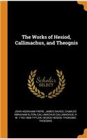 The Works of Hesiod, Callimachus, and Theognis
