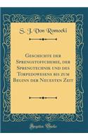 Geschichte der Sprengstoffchemie, der Sprengtechnik und des Torpedowesens bis zum Beginn der Neuesten Zeit (Classic Reprint)