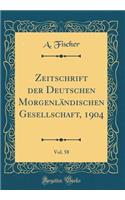 Zeitschrift Der Deutschen MorgenlÃ¤ndischen Gesellschaft, 1904, Vol. 58 (Classic Reprint)