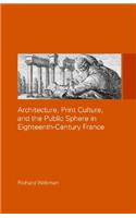 Architecture, Print Culture and the Public Sphere in Eighteenth-Century France