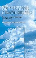 Every Business is a Growth Business - How Your Company Can Prosper Year After Year