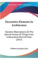 Decorative Elements In Architecture: Random Observations On The Eternal Fitness Of Things From A Decorative Point Of View (1917)