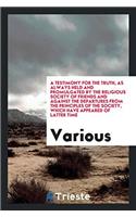 Testimony for the Truth, as Always Held and Promulgated by the Religious Society of Friends and Against the Departures from the Principles of the Society, Which Have Appeared of Latter Time