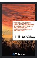 Technical education series, No. 10; Department of public instruction: A Bibliography of Australian Economic Botany. Part I