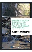 The Hippolytus of Euripides, with English notes, from the German of Witzschel